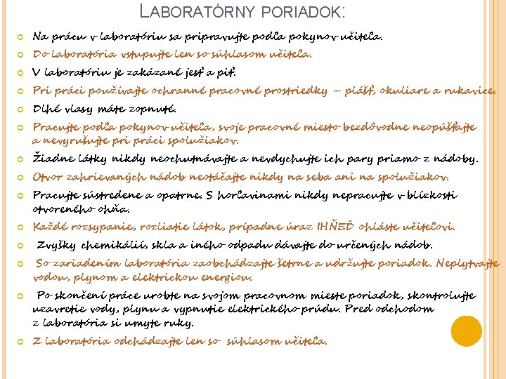 LABORATÓRNY PORIADOK: Na prácu v laboratóriu sa pripravujte podľa pokynov učiteľa. Do laboratória vstupujte