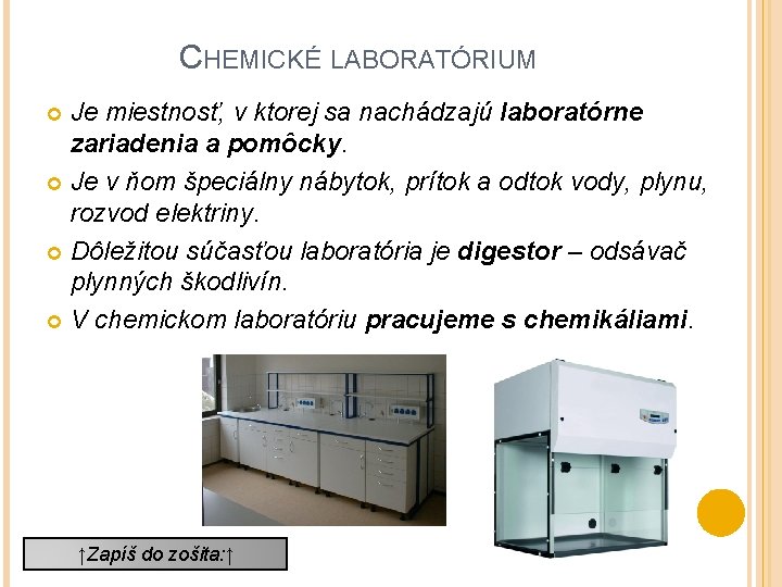 CHEMICKÉ LABORATÓRIUM Je miestnosť, v ktorej sa nachádzajú laboratórne zariadenia a pomôcky. Je v