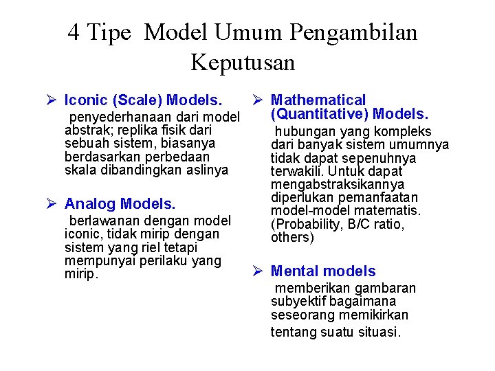 4 Tipe Model Umum Pengambilan Keputusan Ø Iconic (Scale) Models. Ø Mathematical (Quantitative) Models.