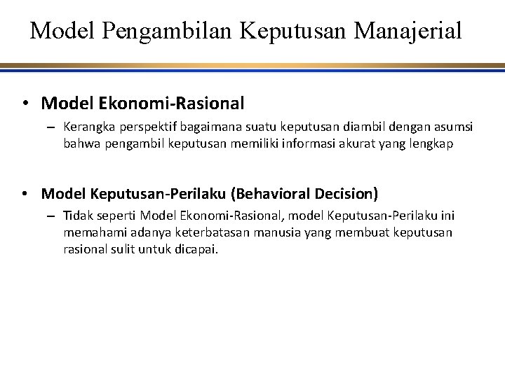 Model Pengambilan Keputusan Manajerial • Model Ekonomi-Rasional – Kerangka perspektif bagaimana suatu keputusan diambil