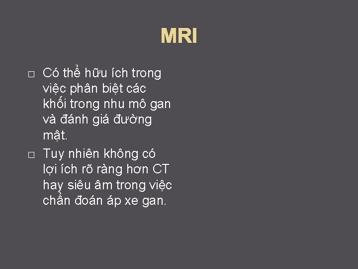 MRI � � Có thể hữu ích trong việc phân biệt các khối trong