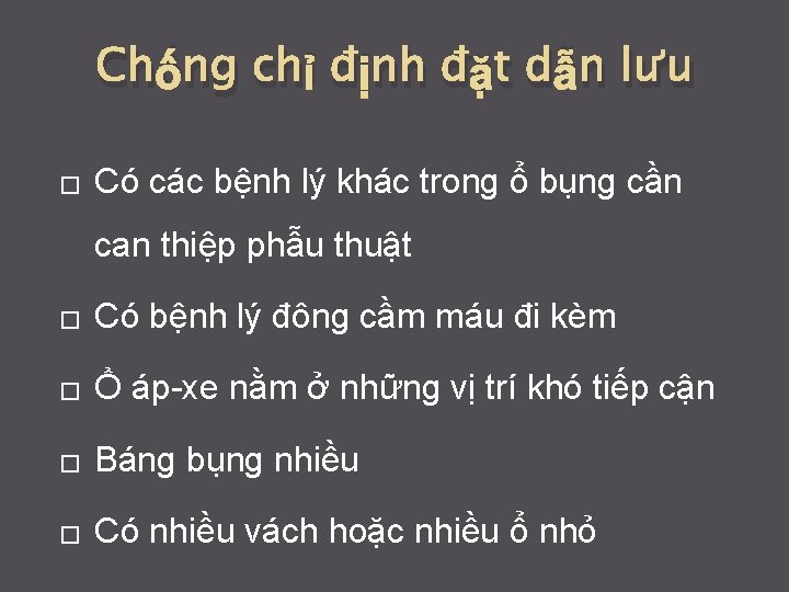 Chống chỉ định đặt dẫn lưu � Có các bệnh lý khác trong ổ