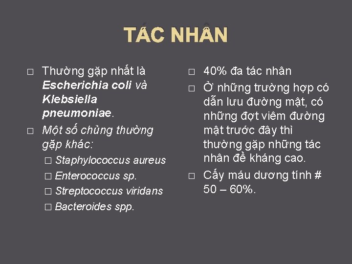 TÁC NH N � � Thường gặp nhất là Escherichia coli và Klebsiella pneumoniae.