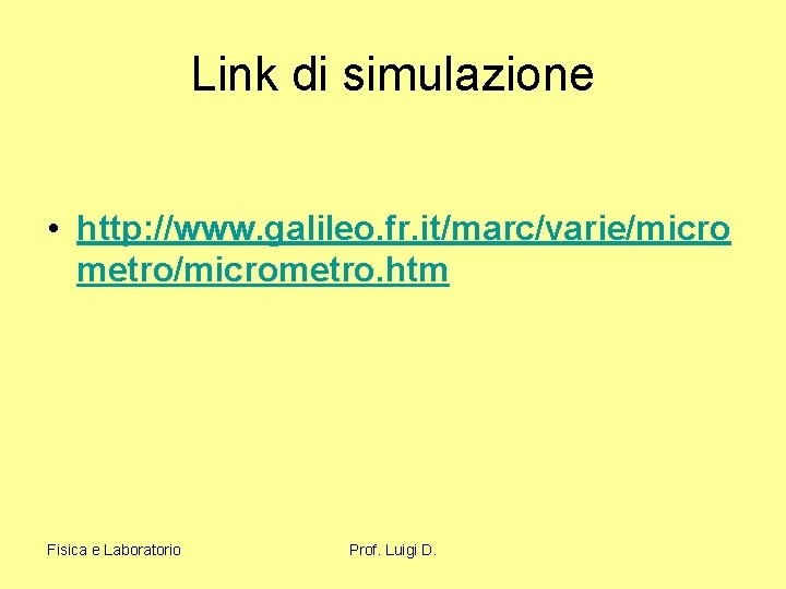 Link di simulazione • http: //www. galileo. fr. it/marc/varie/micro metro/micrometro. htm Fisica e Laboratorio