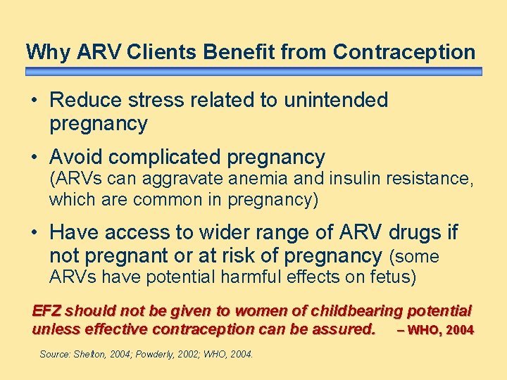 Why ARV Clients Benefit from Contraception • Reduce stress related to unintended pregnancy •