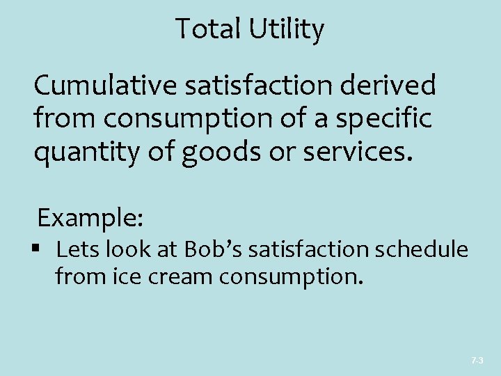 Total Utility Cumulative satisfaction derived from consumption of a specific quantity of goods or