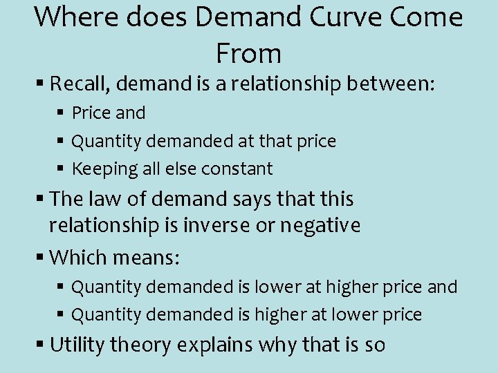 Where does Demand Curve Come From § Recall, demand is a relationship between: §