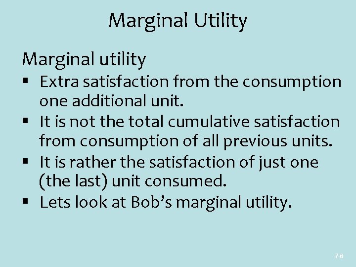 Marginal Utility Marginal utility § Extra satisfaction from the consumption one additional unit. §