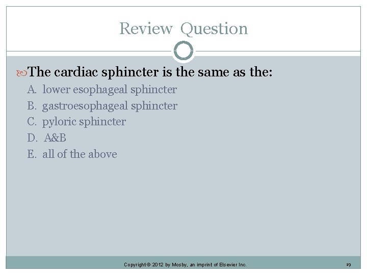 Review Question The cardiac sphincter is the same as the: A. B. C. D.