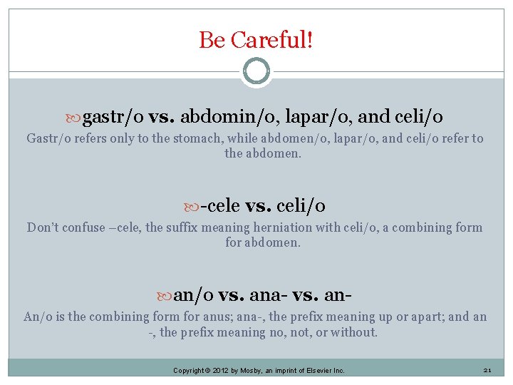 Be Careful! gastr/o vs. abdomin/o, lapar/o, and celi/o Gastr/o refers only to the stomach,