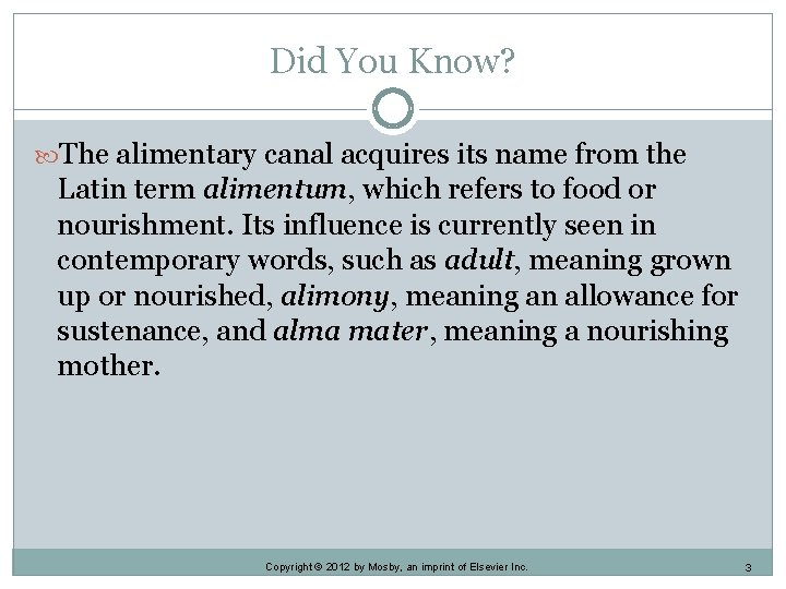 Did You Know? The alimentary canal acquires its name from the Latin term alimentum,
