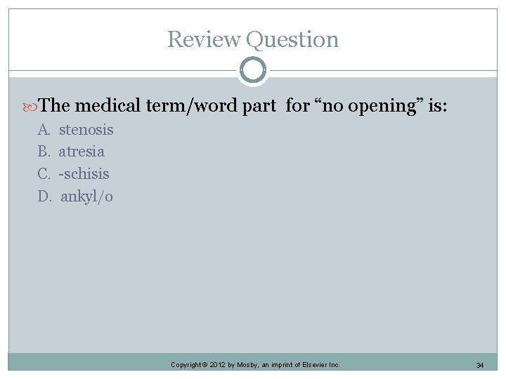 Review Question The medical term/word part for “no opening” is: A. B. C. D.