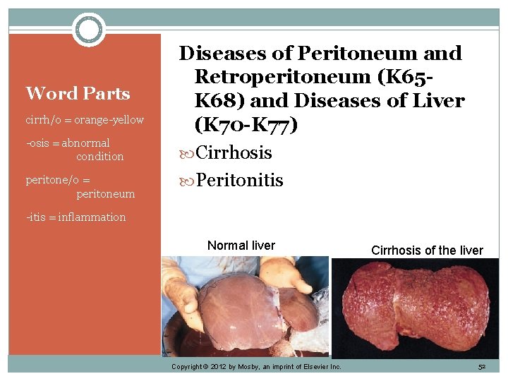 Word Parts cirrh/o = orange-yellow -osis = abnormal condition peritone/o = peritoneum Diseases of