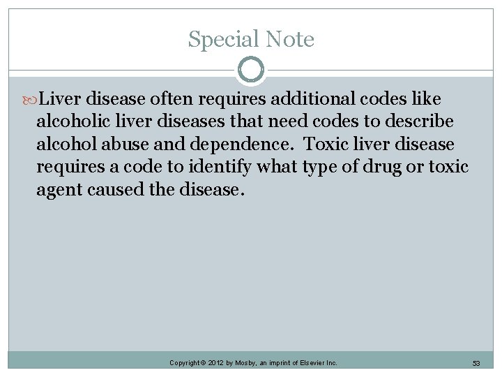 Special Note Liver disease often requires additional codes like alcoholic liver diseases that need
