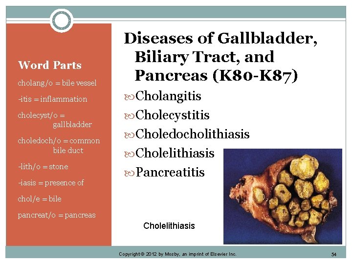 cholang/o = bile vessel Diseases of Gallbladder, Biliary Tract, and Pancreas (K 80 -K