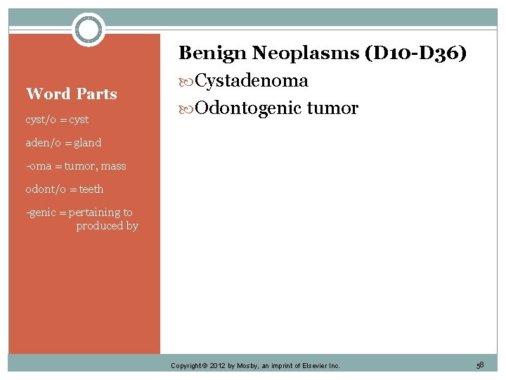 Word Parts cyst/o = cyst Benign Neoplasms (D 10 -D 36) Cystadenoma Odontogenic tumor