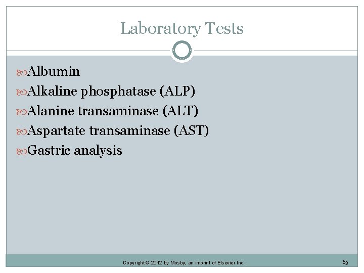 Laboratory Tests Albumin Alkaline phosphatase (ALP) Alanine transaminase (ALT) Aspartate transaminase (AST) Gastric analysis