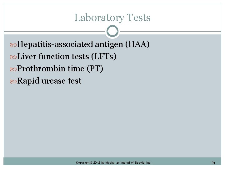 Laboratory Tests Hepatitis-associated antigen (HAA) Liver function tests (LFTs) Prothrombin time (PT) Rapid urease