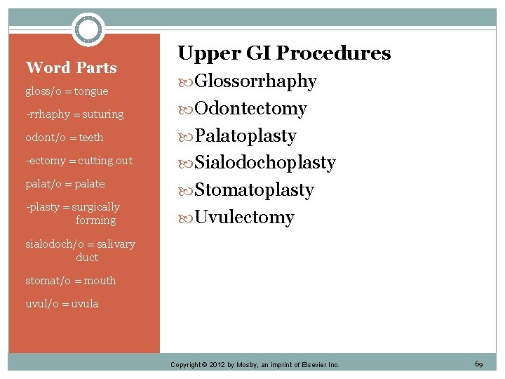 Word Parts gloss/o = tongue -rrhaphy = suturing odont/o = teeth -ectomy = cutting