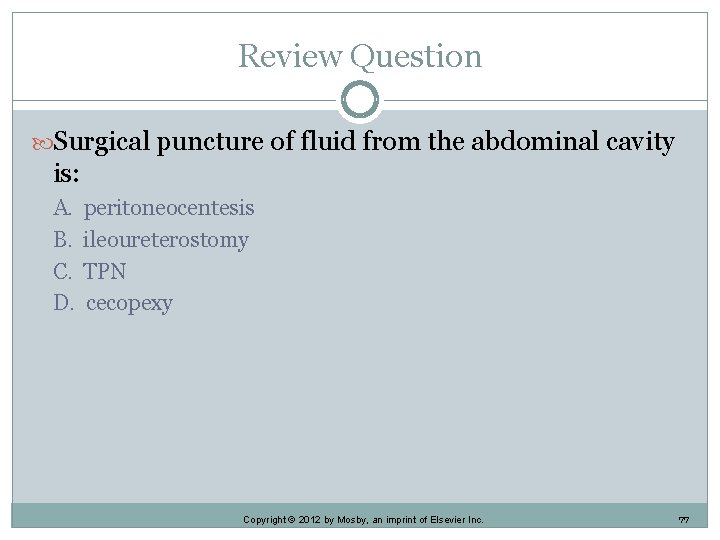 Review Question Surgical puncture of fluid from the abdominal cavity is: A. B. C.