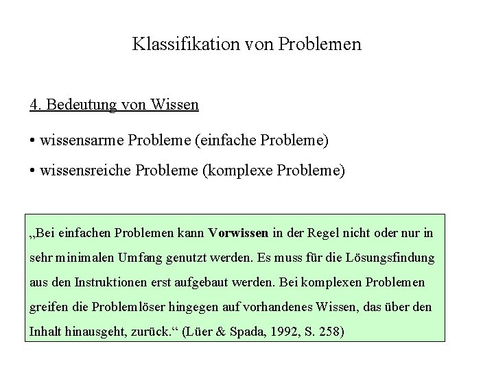 Klassifikation von Problemen 4. Bedeutung von Wissen • wissensarme Probleme (einfache Probleme) • wissensreiche