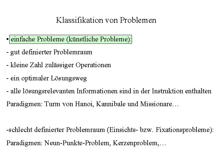 Klassifikation von Problemen • einfache Probleme (künstliche Probleme): - gut definierter Problemraum - kleine