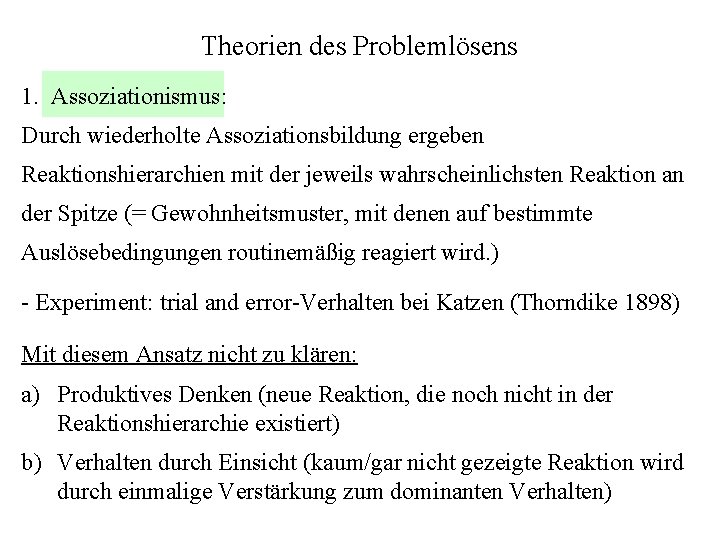 Theorien des Problemlösens 1. Assoziationismus: Durch wiederholte Assoziationsbildung ergeben Reaktionshierarchien mit der jeweils wahrscheinlichsten