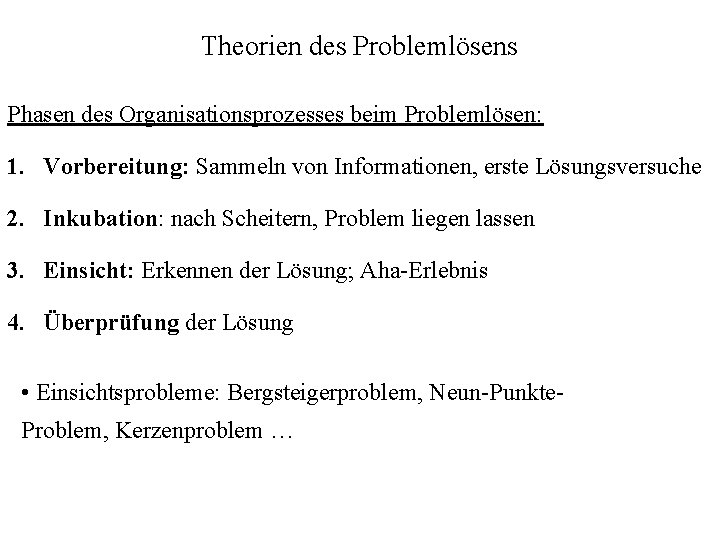 Theorien des Problemlösens Phasen des Organisationsprozesses beim Problemlösen: 1. Vorbereitung: Sammeln von Informationen, erste