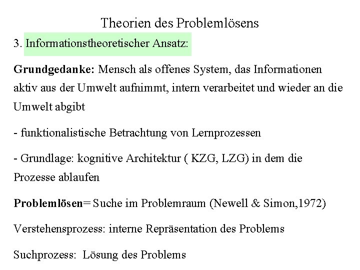 Theorien des Problemlösens 3. Informationstheoretischer Ansatz: Grundgedanke: Mensch als offenes System, das Informationen aktiv