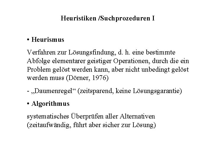 Heuristiken /Suchprozeduren I • Heurismus Verfahren zur Lösungsfindung, d. h. eine bestimmte Abfolge elementarer