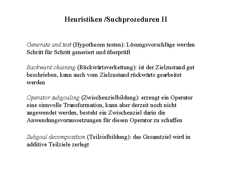 Heuristiken /Suchprozeduren II Generate and test (Hypothesen testen): Lösungsvorschläge werden Schritt für Schritt generiert