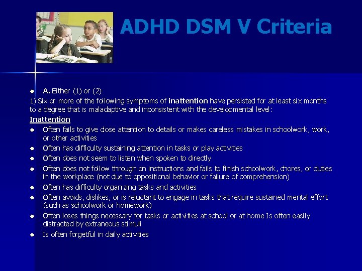 ADHD DSM V Criteria A. Either (1) or (2) 1) Six or more of