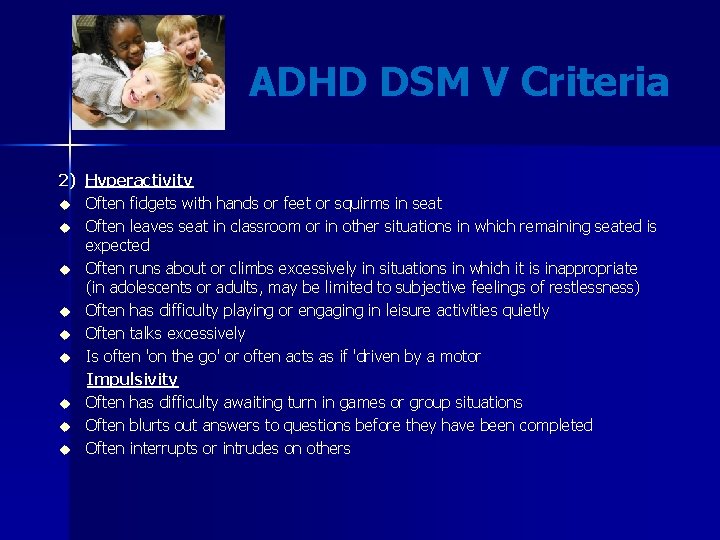 ADHD DSM V Criteria 2) Hyperactivity u Often fidgets with hands or feet or