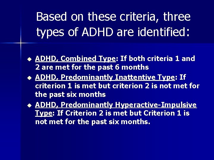 Based on these criteria, three types of ADHD are identified: u u u ADHD,