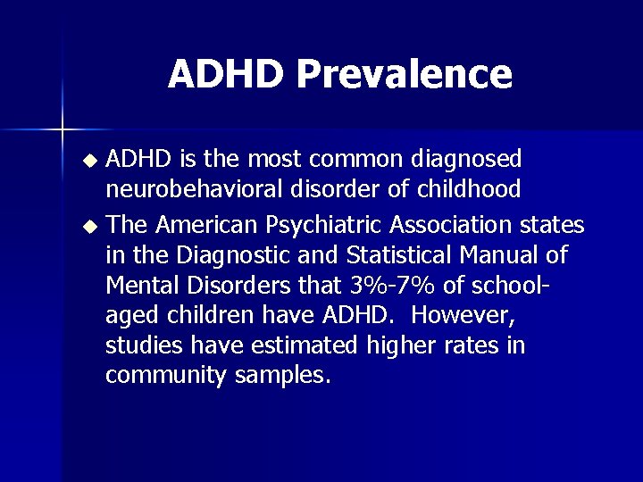 ADHD Prevalence ADHD is the most common diagnosed neurobehavioral disorder of childhood u The