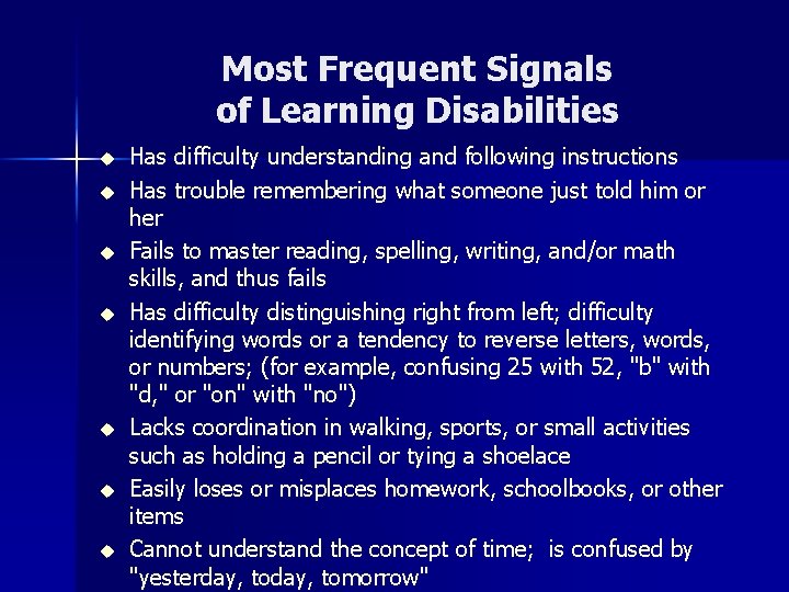 Most Frequent Signals of Learning Disabilities u u u u Has difficulty understanding and