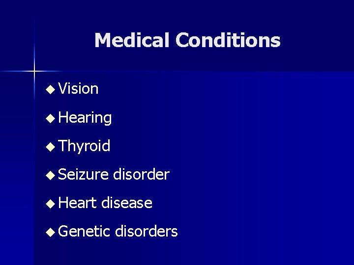 Medical Conditions u Vision u Hearing u Thyroid u Seizure disorder u Heart disease