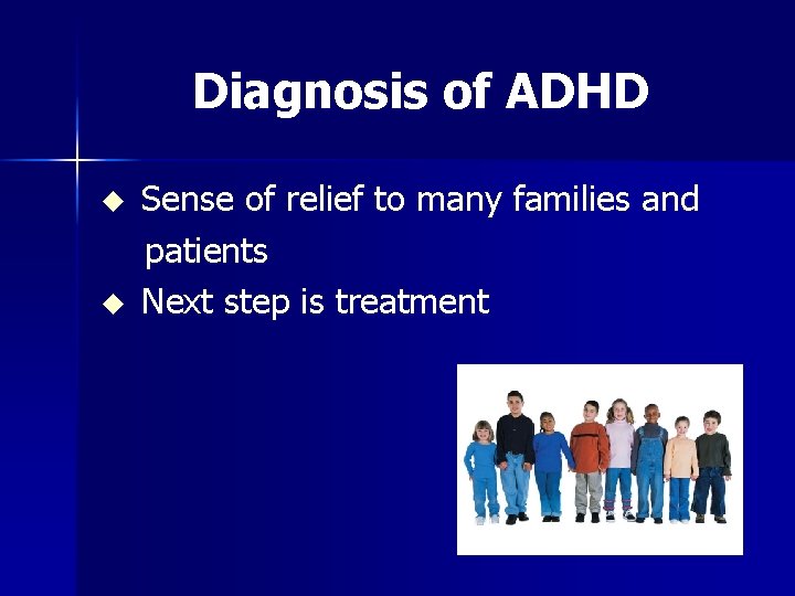 Diagnosis of ADHD u Sense of relief to many families and patients u Next