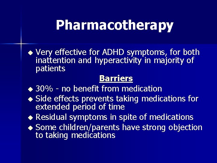 Pharmacotherapy Very effective for ADHD symptoms, for both inattention and hyperactivity in majority of