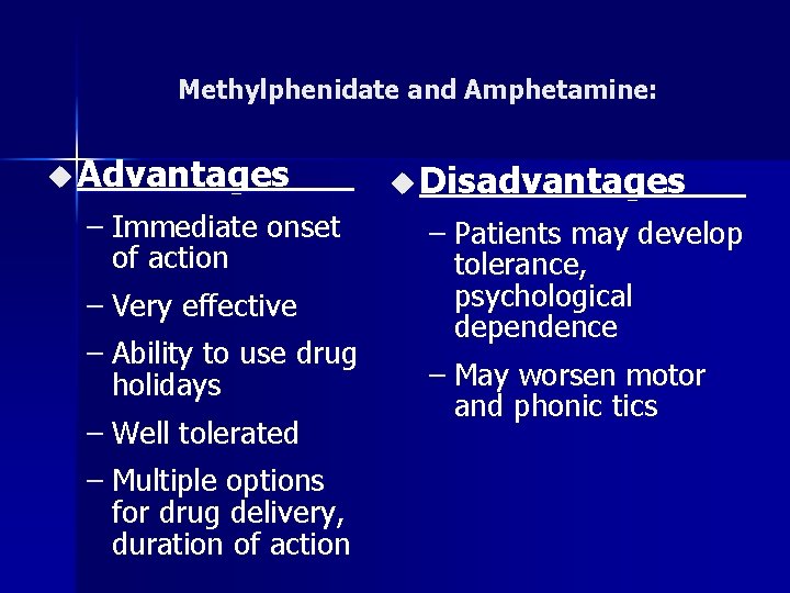 Methylphenidate and Amphetamine: u Advantages – Immediate onset of action – Very effective –