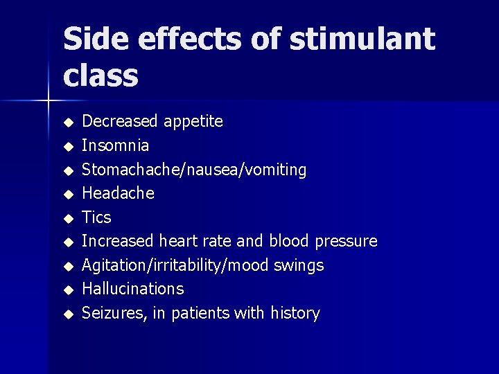 Side effects of stimulant class u u u u u Decreased appetite Insomnia Stomachache/nausea/vomiting