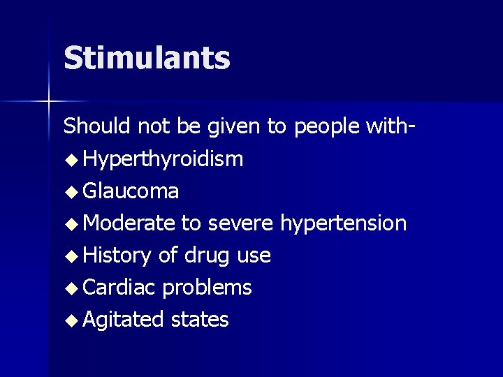 Stimulants Should not be given to people withu Hyperthyroidism u Glaucoma u Moderate to