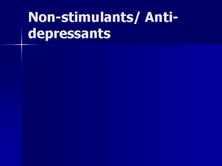 Non-stimulants/ Antidepressants 