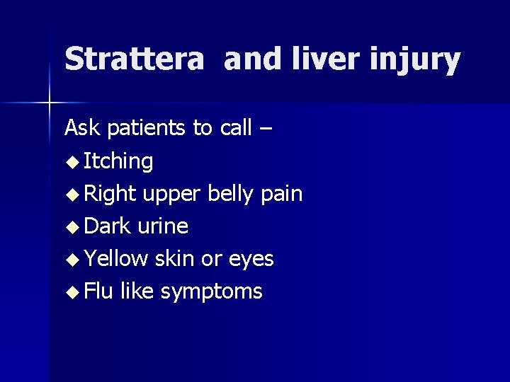 Strattera and liver injury Ask patients to call – u Itching u Right upper