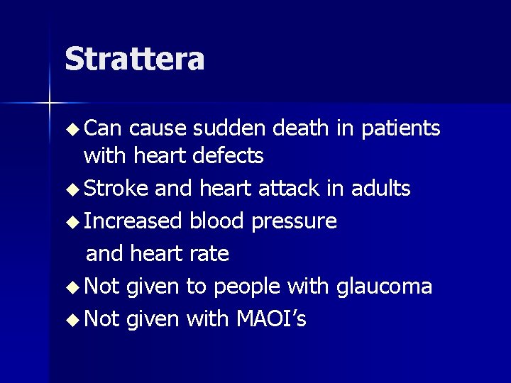 Strattera u Can cause sudden death in patients with heart defects u Stroke and