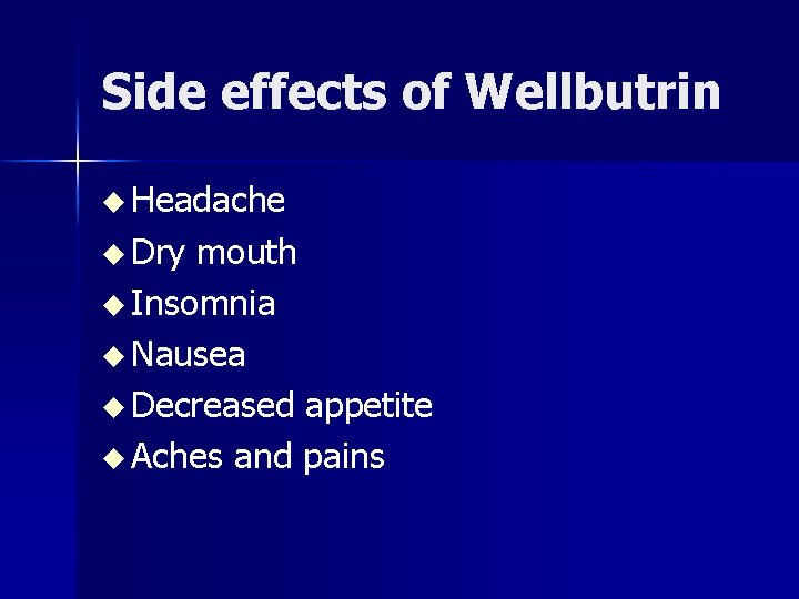 Side effects of Wellbutrin u Headache u Dry mouth u Insomnia u Nausea u
