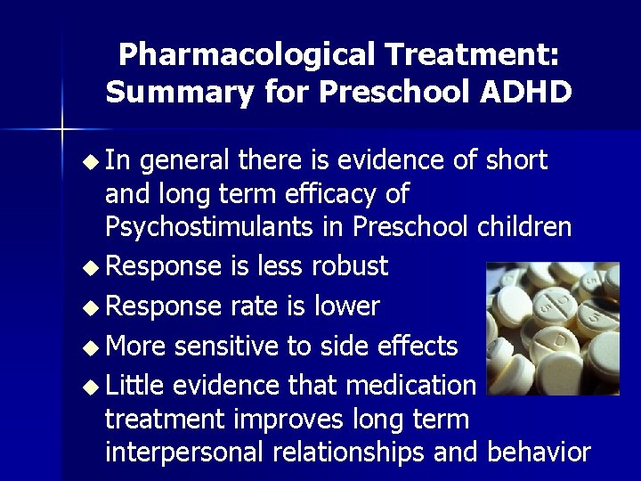 Pharmacological Treatment: Summary for Preschool ADHD u In general there is evidence of short