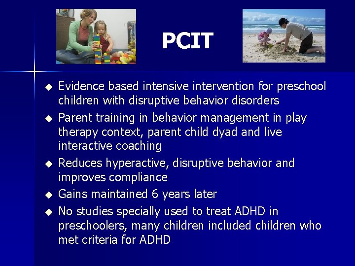 PCIT u u u Evidence based intensive intervention for preschool children with disruptive behavior