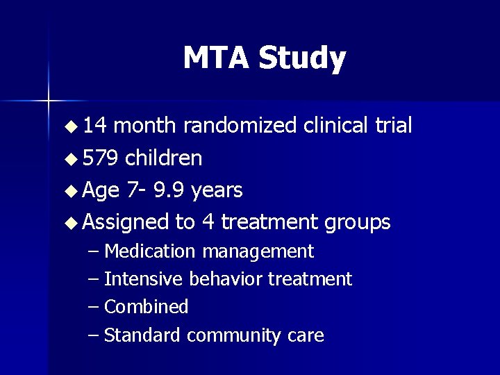 MTA Study u 14 month randomized clinical trial u 579 children u Age 7