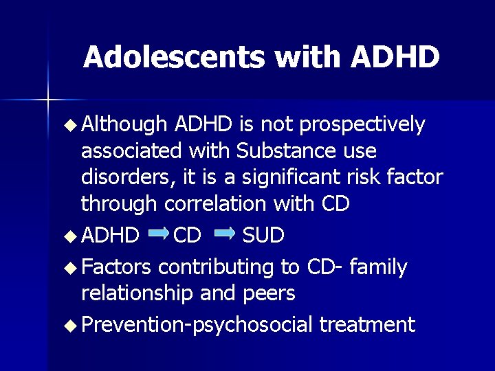 Adolescents with ADHD u Although ADHD is not prospectively associated with Substance use disorders,